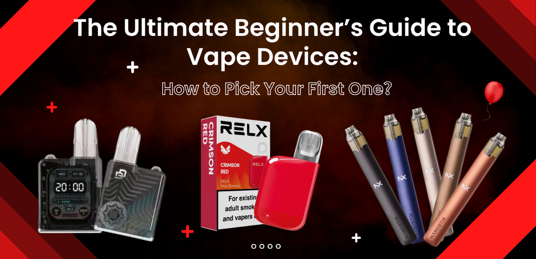 The Ultimate Beginner’s Guide to Vape Devices: How to Pick Your First One